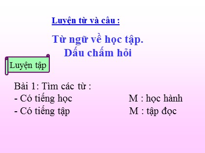 Bài giảng Luyện từ và câu 2 - Bài: Từ ngữ về học tập. Dấu chấm hỏi