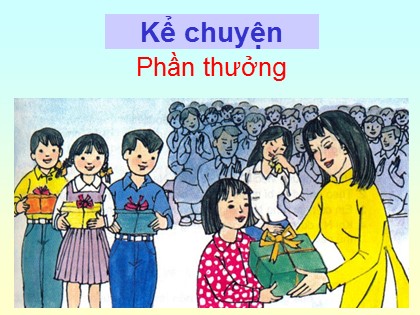 Bài giảng môn Kể chuyện 2 - Bài: Phần thưởng