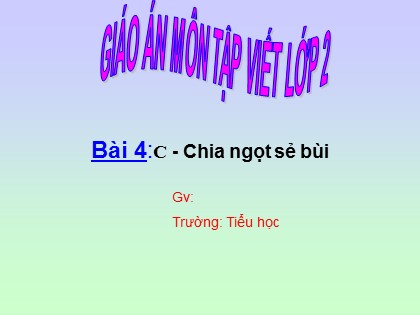 Bài giảng Tập viết 2 - Tuần 4 - Bài 4: C-Chia ngọt sẻ bùi