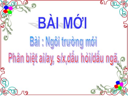 Bài giảng Tiếng Việt 2 - Bài : Ngôi trường mới