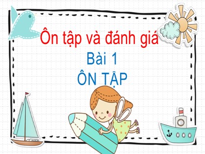 Bài giảng Tiếng Việt 2 (Kết nối tri thức với cuộc sống) - Chủ đề Ôn tập và đánh giá - Bài 1: Ôn tập