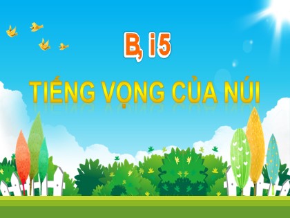 Bài giảng Tiếng Việt 2 (Kết nối tri thức với cuộc sống) - Chủ đề 5 - Bài 5: Tiếng vọng của núi