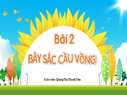 Bài giảng Tiếng Việt 2 (Kết nối tri thức với cuộc sống) - Chủ đề 6 - Bài 2: Bảy sắc cầu vồng