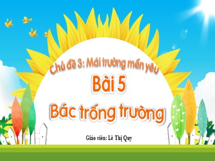 Bài giảng Tiếng Việt 2 (Kết nối tri thức với cuộc sống) - Chủ đề 3 - Bài 5: Bác trống trường