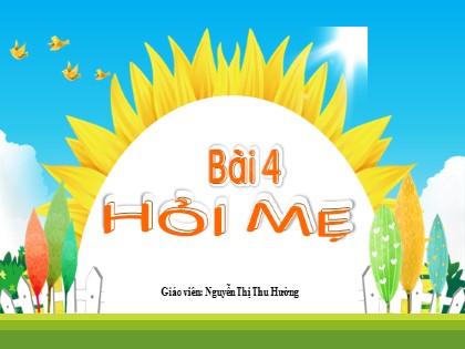 Bài giảng Tiếng Việt 2 (Kết nối tri thức với cuộc sống) - Chủ đề 7 - Bài 4: Hỏi mẹ