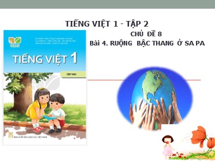 Bài giảng Tiếng Việt 2 (Kết nối tri thức với cuộc sống) - Chủ đề 8 - Bài 4: Ruộng bậc thang ở Sa Pa