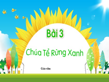 Bài giảng Tiếng Việt 2 (Kết nối tri thức với cuộc sống) - Chủ đề 6 - Bài 3: Chúa tể rừng xanh