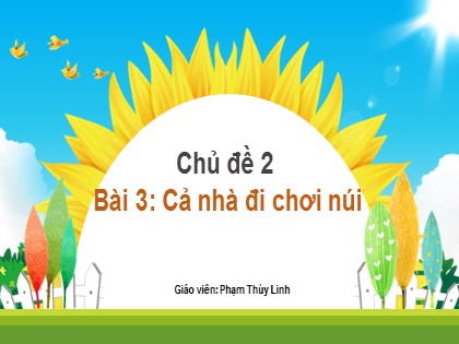 Bài giảng Tiếng Việt 2 (Kết nối tri thức với cuộc sống) - Chủ đề 2 - Bài 3: Cả nhà đi chơi núi