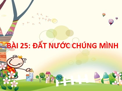 Bài giảng Tiếng Việt Lớp 2 (Kết nối tri thức với cuộc sống) - Tuần 32 - Bài 25: Đất nước chúng mình