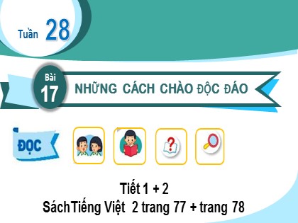 Bài giảng Tiếng Việt Lớp 2 (Kết nối tri thức với cuộc sống) - Tuần 28 - Bài 18: Những cách chào độc đáo (Tiết 1+2)
