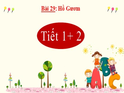 Bài giảng Tiếng Việt Lớp 2 (Kết nối tri thức với cuộc sống) - Tuần 34 - Bài 29: Hồ Gươm