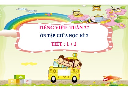 Bài giảng Tiếng Việt Lớp 2 (Kết nối tri thức với cuộc sống) - Tuần 27 - Bài: Ôn tập giữa học kì 2