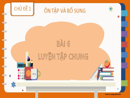 Bài giảng Toán học 2 (Kết nối tri thức) - Chủ đề 1: Ôn tập và bổ sung - Bài 6: Luyện tập chung