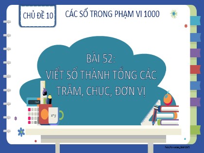 Bài giảng Toán học 2 (Kết nối tri thức) - Chủ đề 10: Các số trong phạm vi 1000 - Bài 52: Viết số thành tổng các trăm, chục, đơn vị