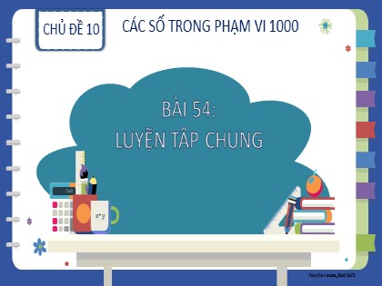 Bài giảng Toán học 2 (Kết nối tri thức) - Chủ đề 10: Các số trong phạm vi 1000 - Bài 54: Luyện tập chung