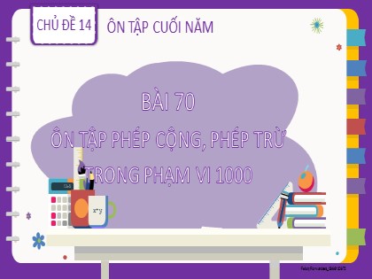 Bài giảng Toán học 2 (Kết nối tri thức) - Chủ đề 14: Ôn tập cuối năm - Bài 70: Ôn tập phép cộng, phép trừ trong phạm vi 1000