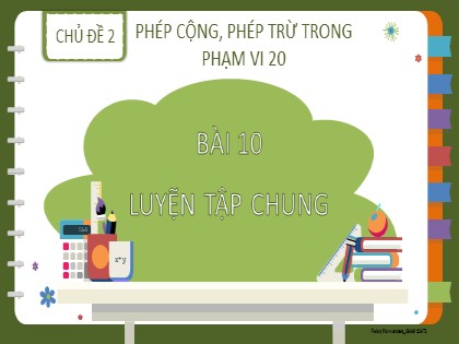 Bài giảng Toán học 2 (Kết nối tri thức) - Chủ đề 2: Phép cộng, phép trừ trong phạm vi 20 - Bài 10: Luyện tập chung