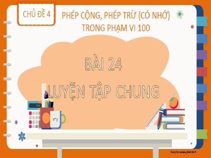 Bài giảng Toán học 2 (Kết nối tri thức) - Chủ đề 4: Phép cộng, phép trừ (có nhớ) trong phạm vi 100 - Bài 24: Luyện tập chung