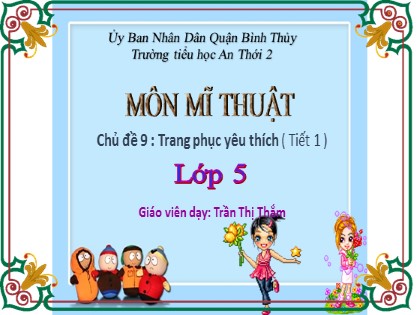 Bài giảng Mĩ thuật Lớp 5 Sách Cánh diều - Chủ đề 9: Trang phục yêu thích (Tiết 1)