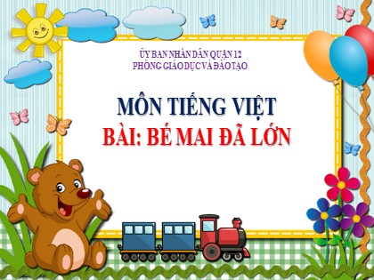 Bài giảng Tiếng Việt Lớp 2 Sách Chân trời sáng tạo - Bài 1: Bé Mai đã lớn