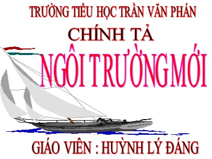 Bài giảng Tiếng Việt Lớp 2 Sách Chân trời sáng tạo - Bài 6 - Chính tả: Ngôi trường mới