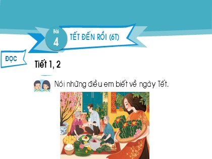 Bài giảng Tiếng Việt Lớp 2 Sách Kết nối tri thức với cuộc sống - Bài 4: Tết đến rồi