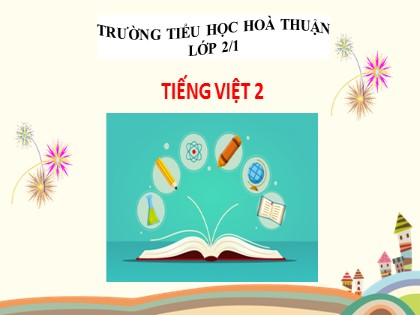 Bài giảng Tiếng Việt Lớp 2 Sách Chân trời sáng tạo - Bài 2: Thời gian biểu