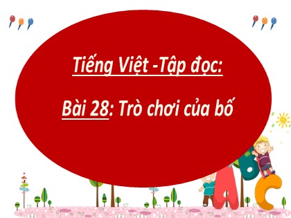 Bài giảng Tiếng Việt Lớp 2 Sách Kết nối tri thức với cuộc sống - Bài 28: Trò chơi của bố