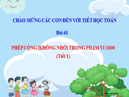 Bài giảng Toán Lớp 2 sách Kết nối tri thức với cuộc sống - Bài 61: Phép cộng không nhớ trong phạm vi 1000 - Tiết 1