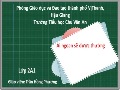 Bài giảng Tiếng Việt Lớp 2 sách Chân trời sáng tạo - Bài 1: Ai ngoan sẽ được thưởng