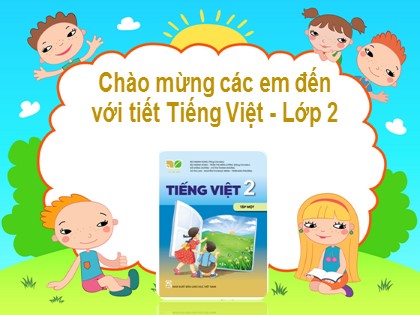 Bài giảng Tiếng Việt Lớp 2 sách Chân trời sáng tạo - Bài 1: Em là học sinh lớp 2