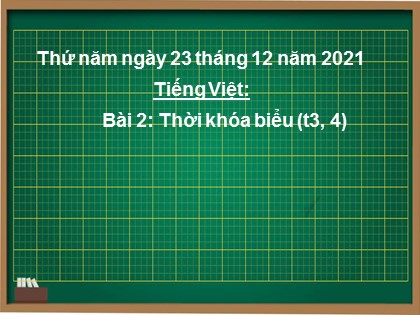 Bài giảng Tiếng Việt Lớp 2 sách Chân trời sáng tạo - Bài 2: Thời khóa biểu (tiết 3+4)