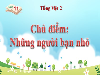 Bài giảng Tiếng Việt Lớp 2 sách Chân trời sáng tạo - Bài 24: Những người bạn nhỏ