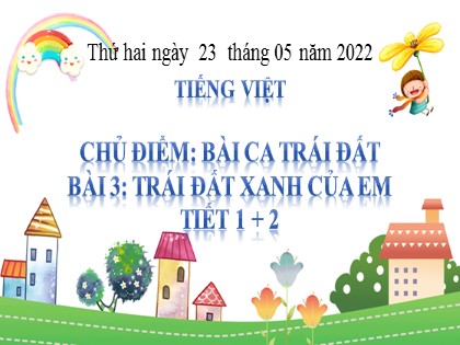 Bài giảng Tiếng Việt Lớp 2 sách Chân trời sáng tạo - Bài 3: Trái đất xanh của em