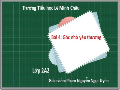 Bài giảng Tiếng Việt Lớp 2 sách Chân trời sáng tạo - Bài 4: Góc nhỏ yêu thương