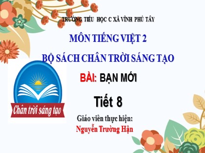 Bài giảng Tiếng Việt Lớp 2 sách Chân trời sáng tạo - Bài : Bạn mới