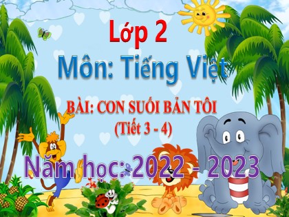 Bài giảng Tiếng Việt Lớp 2 sách Chân trời sáng tạo - Bài: Con suối bản tôi