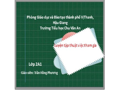 Bài giảng Tiếng Việt Lớp 2 sách Chân trời sáng tạo - Luyện tập thuật việc tham gia