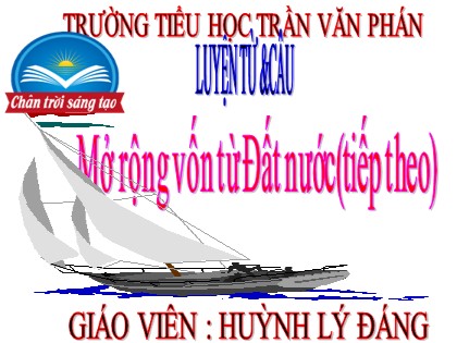 Bài giảng Tiếng Việt Lớp 2 sách Chân trời sáng tạo - Tuần 31: Mở rộng vốn từ đất nước (tiếp)