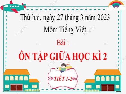 Bài giảng Tiếng Việt Lớp 2 sách Kết nối tri thức với cuộc sống - Bài: Ôn tập giữa học kì II