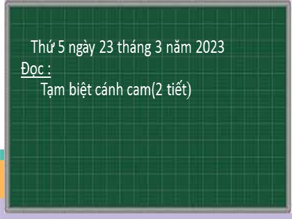 Bài giảng Tiếng Việt Lớp 2 sách Kết nối tri thức với cuộc sống - Bài: Tạm biệt cánh cam