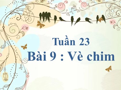 Bài giảng Tiếng Việt Lớp 2 sách Kết nối tri thức với cuộc sống - Bài 9: Vè chim