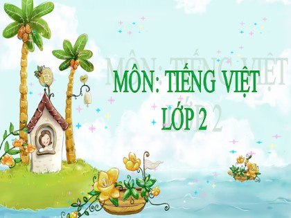 Bài giảng Tiếng Việt Lớp 2 sách Kết nối tri thức với cuộc sống - Nhím nâu kết bạn