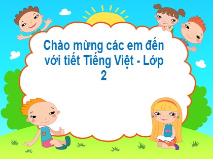 Bài giảng Tiếng Việt Lớp 2 sách Kết nối tri thức với cuộc sống - Bài 26: Em mang về yêu thương