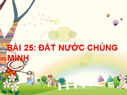 Bài giảng Tiếng Việt Lớp 2 sách Kết nối tri thức với cuộc sống - Bài 25: Đất nước chúng mình