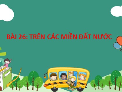 Bài giảng Tiếng Việt Lớp 2 sách Kết nối tri thức với cuộc sống - Bài 26: Trên các miền đất nước