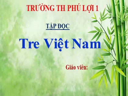 Bài giảng Tiếng Việt Lớp 4 sách Cánh diều - Tuần 26 - Bài: Tre Việt Nam