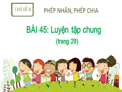 Bài giảng Toán Lớp 2 sách Chân trời sáng tạo - Bài 45: Luyện tập chung