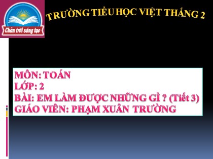 Bài giảng Toán Lớp 2 sách Chân trời sáng tạo - Bài : Em làm được những gì - Tiết 3