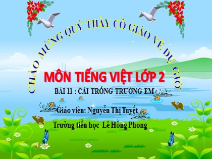 Bài giảng Tiếng Việt 2 (Kết nối tri thức với cuộc sống) - Bài 11: Cái trống trường em - Nguyễn Thị Tuyết